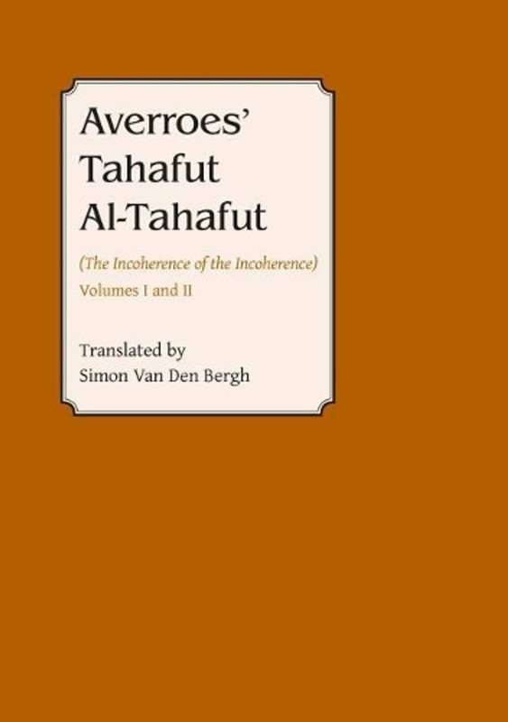 Averroes Tahafut al-Tahafut: (The Incoherence of the Incoherence) by Simon van d