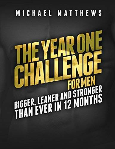 The Year One Challenge for Men: Bigger, Leaner, and Stronger Than Ev – VERY GOOD