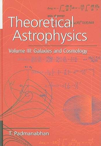 Theoretical Astrophysics: Volume 3, Galaxies and Cosmology by T Padmanabhan