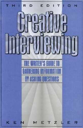 Creative Interviewing: The Writer’s – Paperback, by Metzler Ken – Very Good