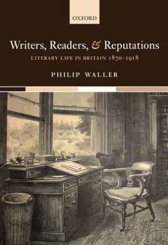 Writers, Readers, and Reputations: Literary Life in Britain 1870-1918, Waller, P