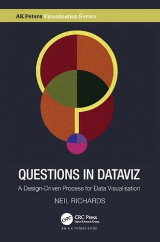 Questions in Dataviz: A Design-Driven Process for Data Visualisation by Richards