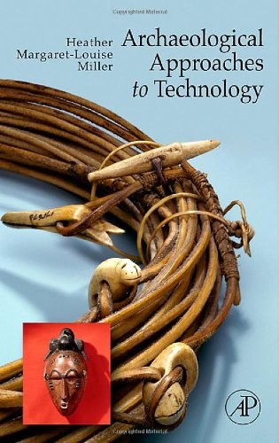 ARCHAEOLOGICAL APPROACHES TO TECHNOLOGY By Heather Margaret-louise Miller *Mint*