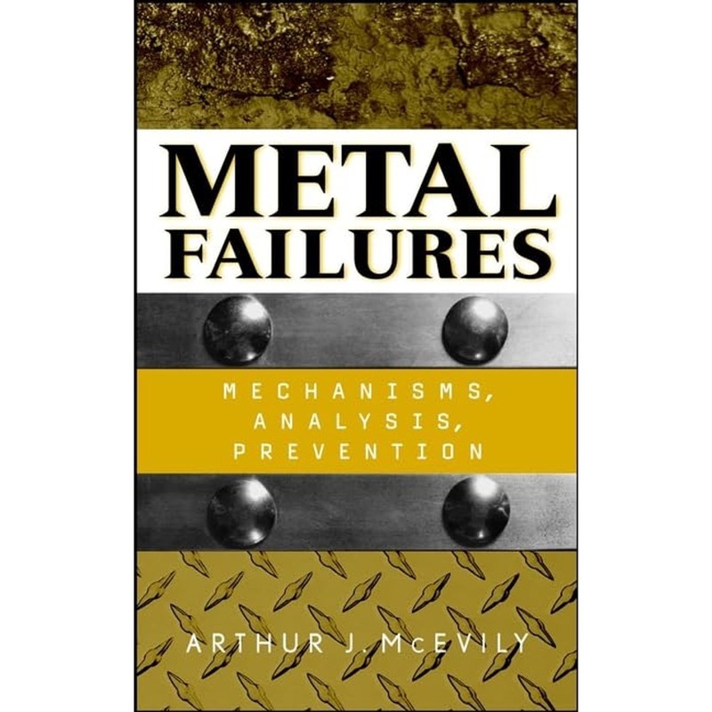 Metal Failures: Mechanisms, Analysis, Prevention