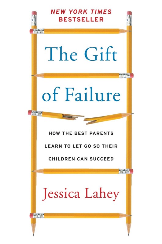 The Gift of Failure: How the Best Parents Learn to Let Go So Their Children …