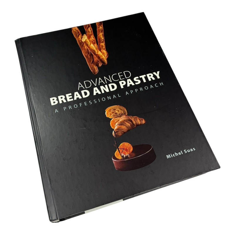Advanced Bread and Pastry : A Professional Approach, Michel Suas – HC