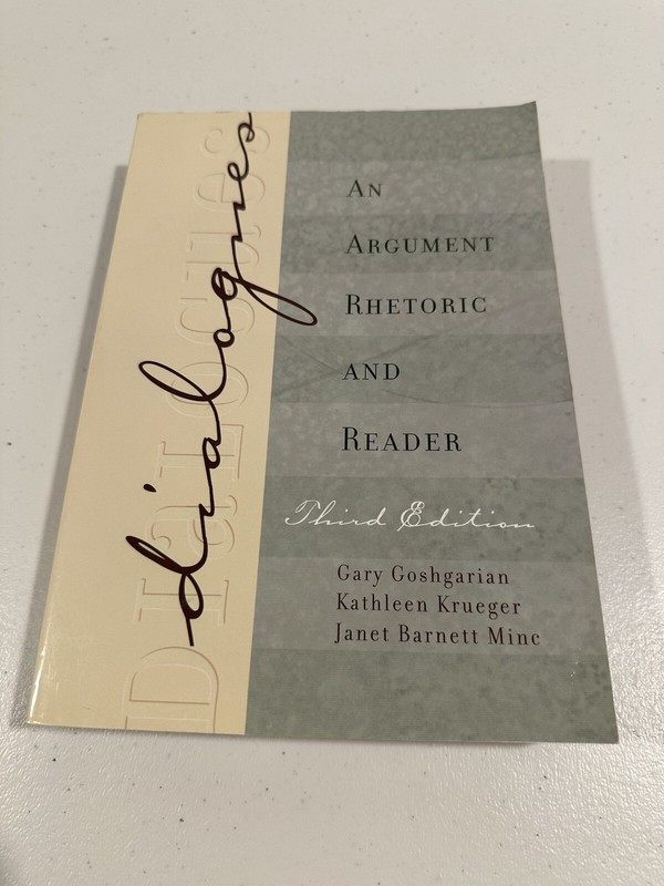 DIALOGUES: AN ARGUMENT RHETORIC AND READER (3RD EDITION) By Gary Goshgarian