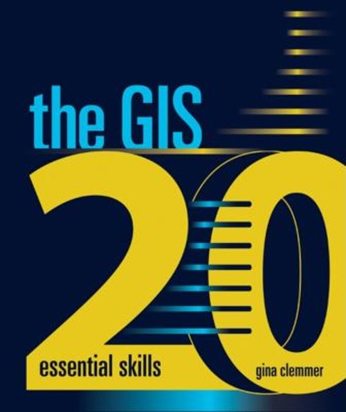 The GIS 20 : Essential Skills Paperback Gina Clemmer