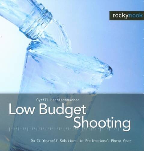 Low Budget Shooting: Do It Yourself Solutions to Professiona – VERY GOOD