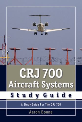 CRJ 700 Aircraft Systems Study Guide by Boone, Aaron, Acceptable Book