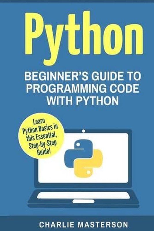 Python: Beginner’s Guide to Programming Code with Python by Charlie Masterson (E
