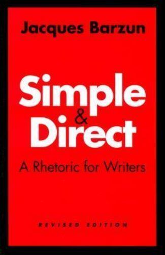 Simple & Direct : A Rhetoric for Writers, Paperback by Barzun, Jacques, Used …