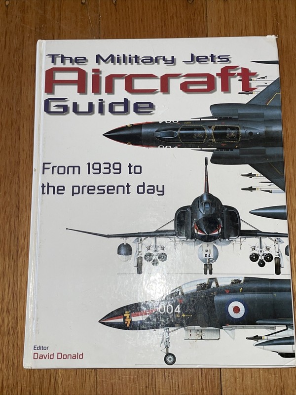 Military Jets Aircraft Guide: From 1939 to the Present Day by Donald, David
