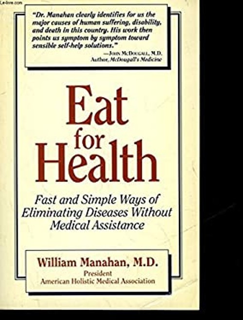 Eat for Health : Fast and Simple Ways of Eliminating Diseases Wit