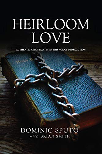 Heirloom Love: Authentic Christianity in This Age of Persecution – VERY GOOD