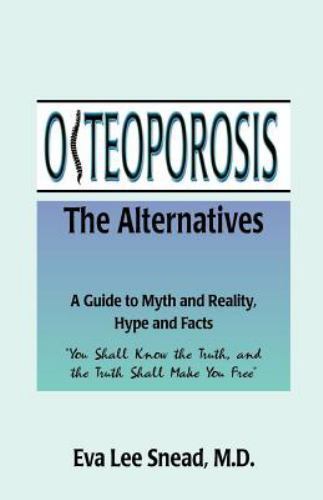 Osteoporosis : The Alternatives A Guide to Myth and Reality, Hype and Facts, …