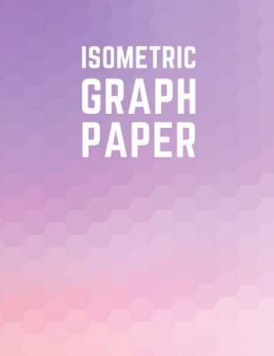 Isometric Graph Paper: Draw Your Own 3d, Sculpture or Landscaping Geometric D…