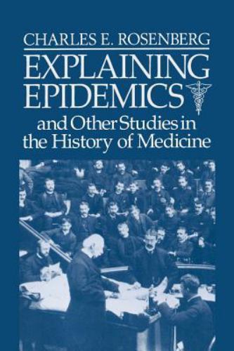 Explaining Epidemics: and Other Studies in the History of Medicine, Rosenberg, C