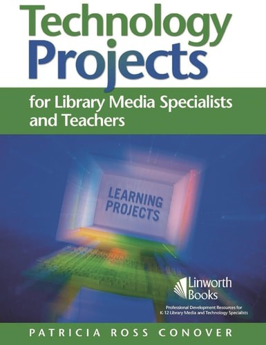 Technology Projects for Library Media Specialists and Teachers by Conover, Patri