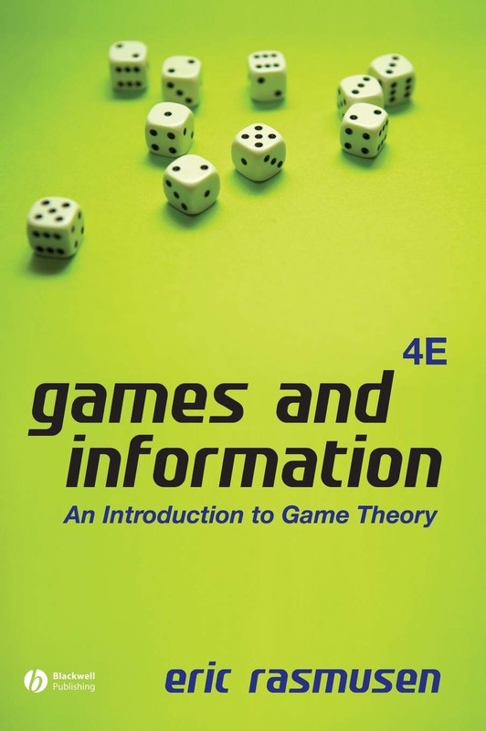 Games and Information: An Introduction to Game Theory by Eric Rasmusen