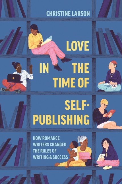 Love In The Time Of Self-Publishing: How Romance Writers Cha…