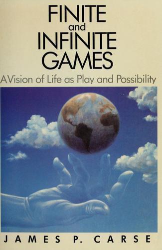 Finite and Infinite Games : A Vision of Life as Play and Possibility by James…