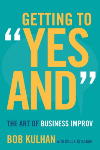 Getting to Yes And: The Art of Business Improv - Hardcover - VERY GOOD