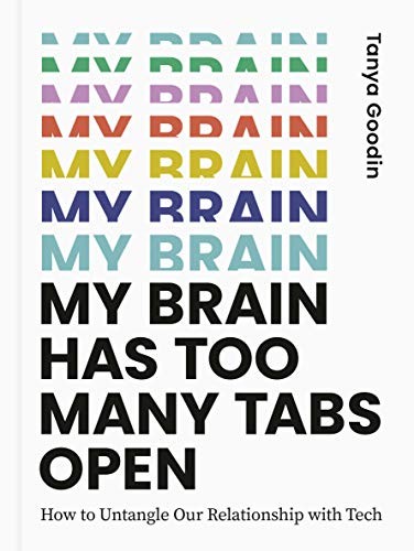 My Brain Has Too Many Tabs Open: How to Untangle Our Relationship with Tech ...