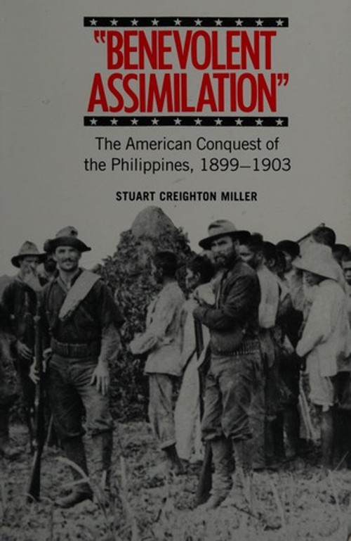 Benevolent Assimilation : The American Conquest of the Philippine