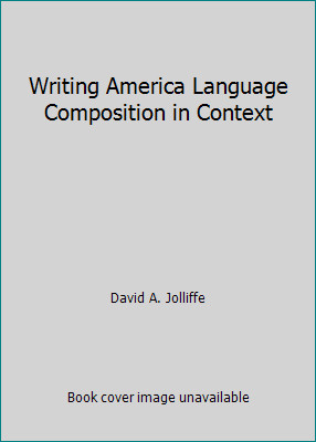 Writing America Language Composition in Context by David A. Jolliffe