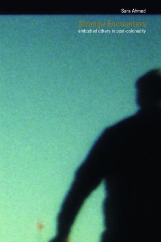 Strange Encounters: Embodied Others in Post-Coloniality (Transformations) by Ah
