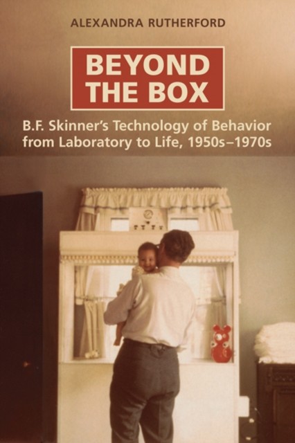 Beyond the Box B.F. Skinners Technology of by Alexandra Rutherford PAPERBACK