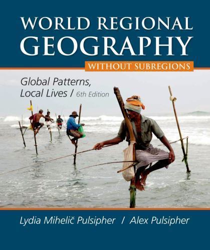 World Regional Geography without Subregions: Global Patterns, Local Lives by Pu