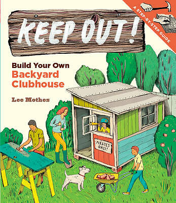 Keep Out!: Build Your Own Backyard Clubhouse: A Step-by – Paperback NEW Lee Moth