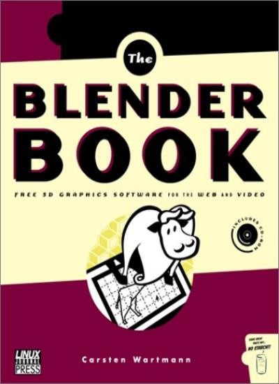 Blender Book: Free 3D Graphics Software for the Web and Video By