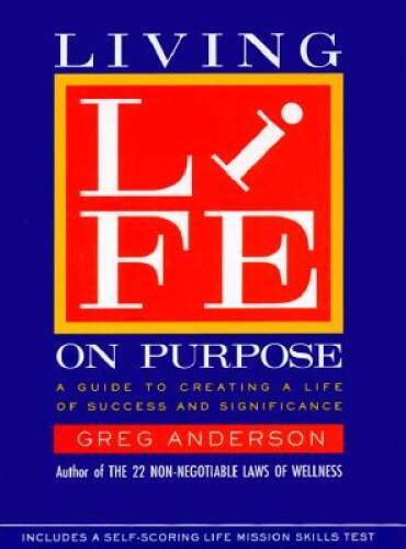 Living Life on Purpose: A Guide to Creating a Life of Success and – VERY GOOD