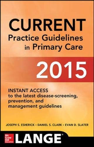 CURRENT PRACTICE GUIDELINES IN PRIMARY CARE 2015 By Joseph S. Esherick & Daniel
