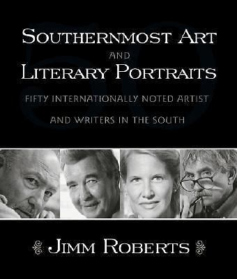 Southernmost Art and Literary Portraits: Fifty Internationally Noted Artists…