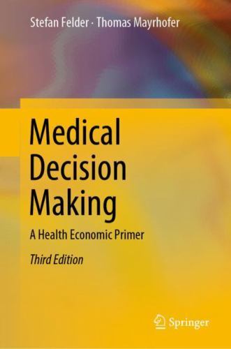 Medical Decision Making : A Health Economic Primer, Hardcover by Felder, Stef…