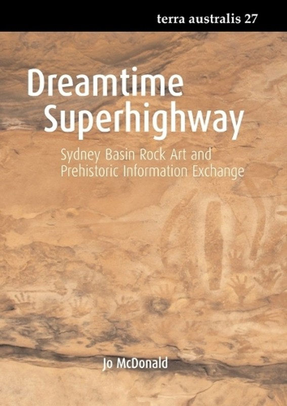 Dreamtime Superhighway: Sydney Basin Rock Art and Prehistoric Information Exchan