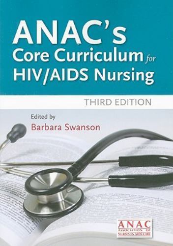 ANAC’s Core Curriculum for HIV / AIDS Nursing: .- 9780763754594, paperback, ANAC