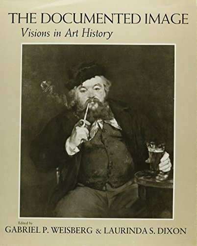 THE DOCUMENTED IMAGE: VISIONS IN ART HISTORY By Gabriel P. Weisberg & Laurinda
