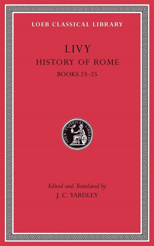 History of Rome, Vol. VI: Books 23-25 (Loeb Classical Library) by Livy