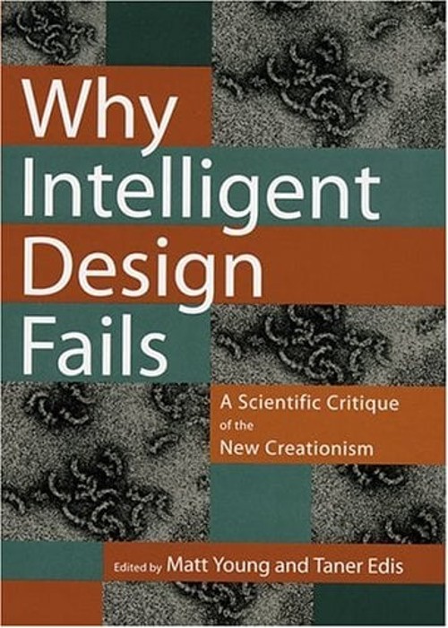 Why Intelligent Design Fails : A Scientific Critique of the New C