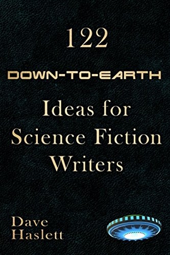 122 DOWN-TO-EARTH IDEAS FOR SCIENCE FICTION WRITERS By Dave Haslett *BRAND NEW*