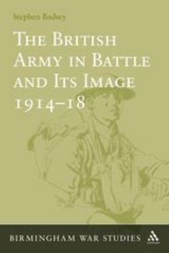 British Army in Battle and Its Image, 1914-1918, Hardcover by Badsey, Stephen…