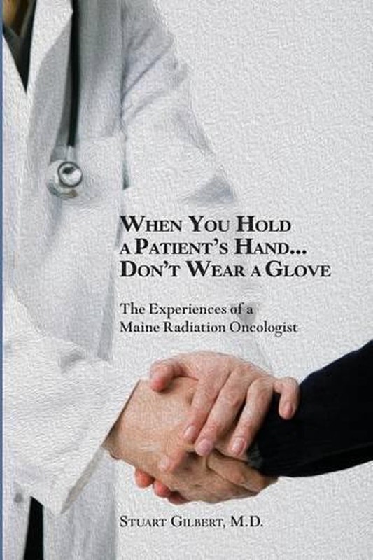 When You Hold a Patient’s Hand…Don’t Wear a Glove by Stuart Gilbert M.D. (Engl