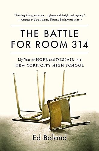 THE BATTLE FOR ROOM 314: MY YEAR OF HOPE AND DESPAIR IN A By Ed Boland & Author