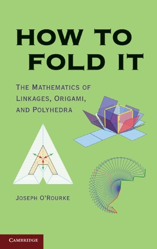 How to Fold It: The Mathematics of Linkages, Origami, and Polyhedra by Joseph O’