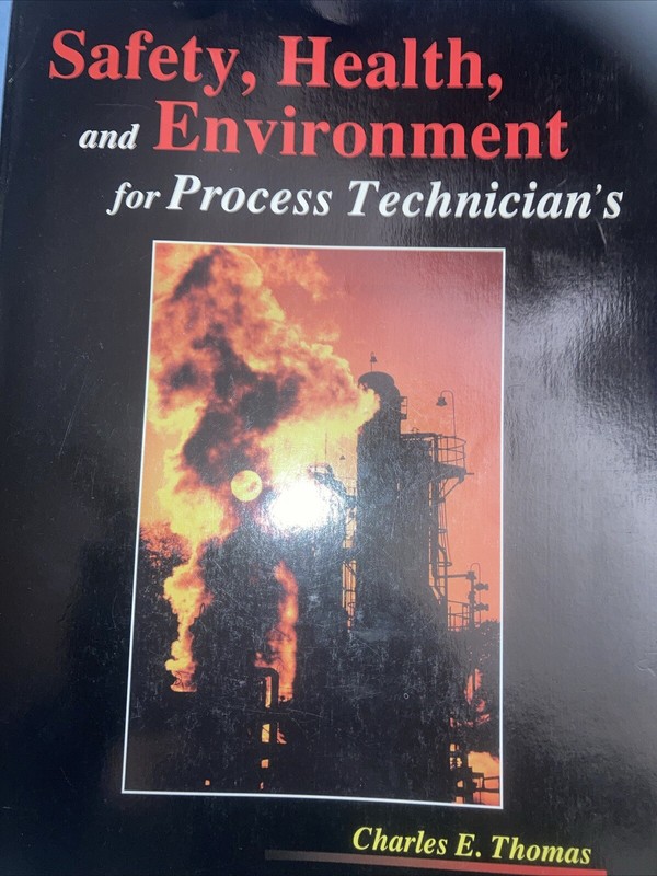 Safety, Health and Environment for Process Technicians by Charles E. Thomas…